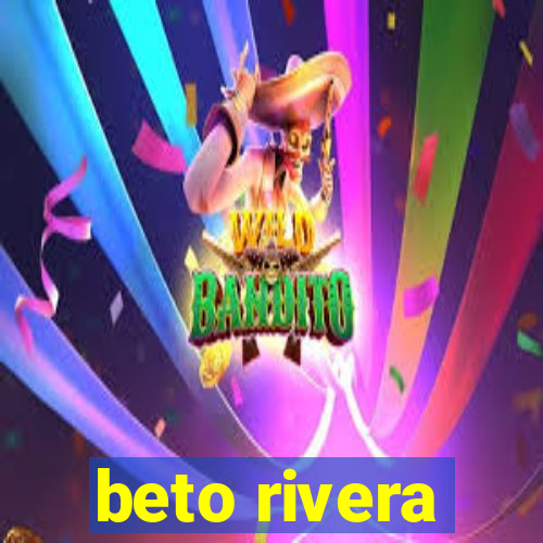 beto rivera